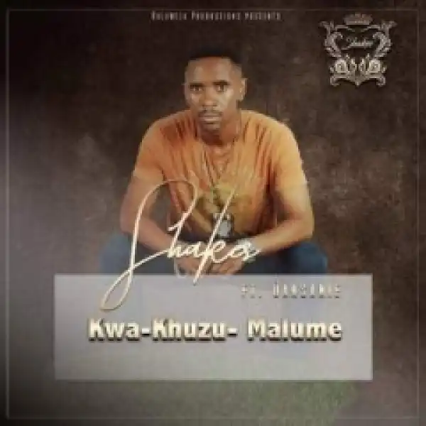 Shakes - Kwa-Khuzu-Malume Ft. Dansanie